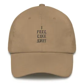 AFFICIAL 'I feel like shit' Dad hat