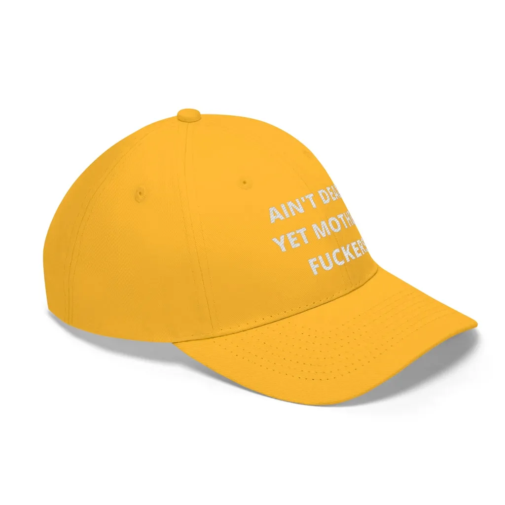 Unisex AIN'T DEAD YET MOTHER FUCKERS Twill Hat